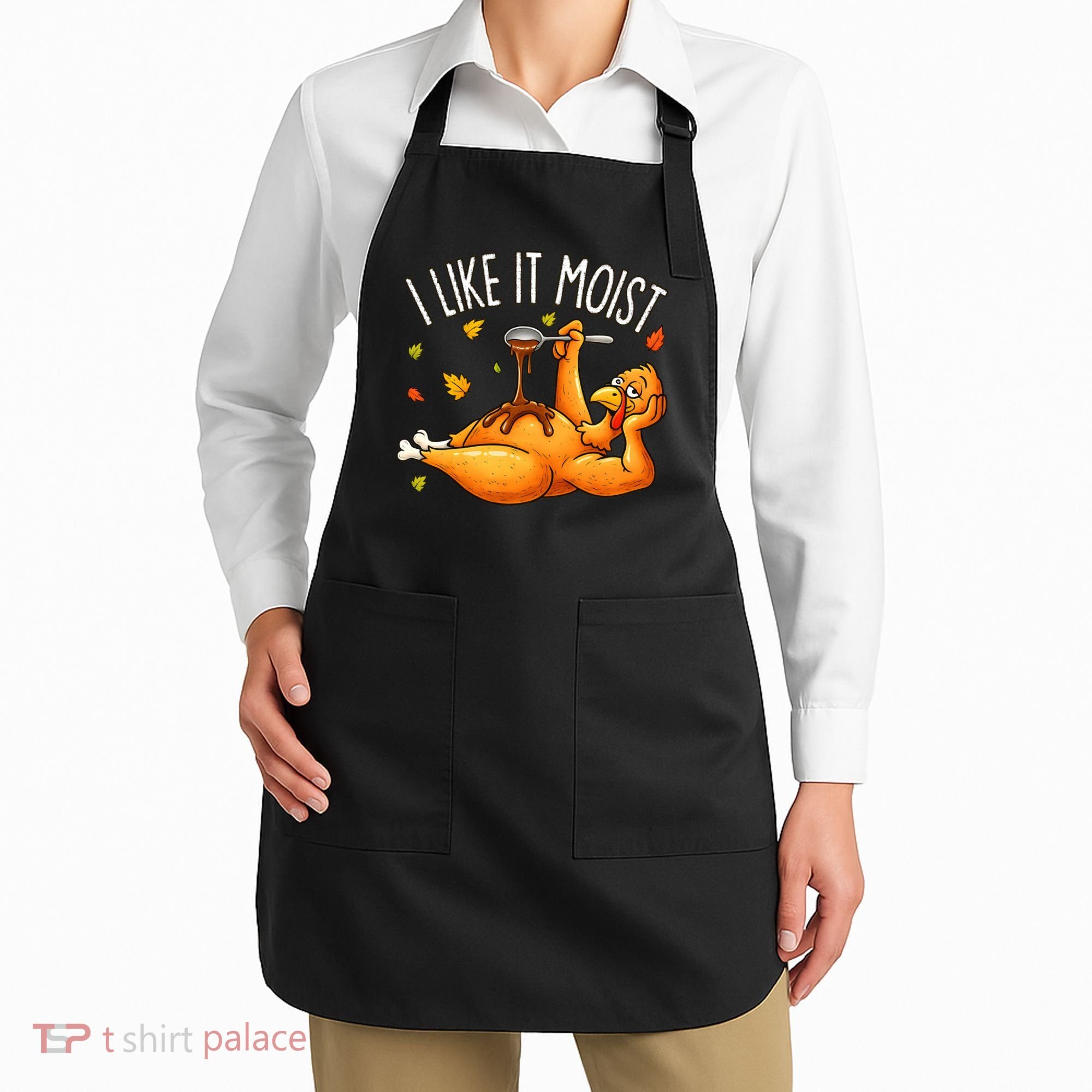 I Like It Moist Funny Turkey Thanksgiving Apron