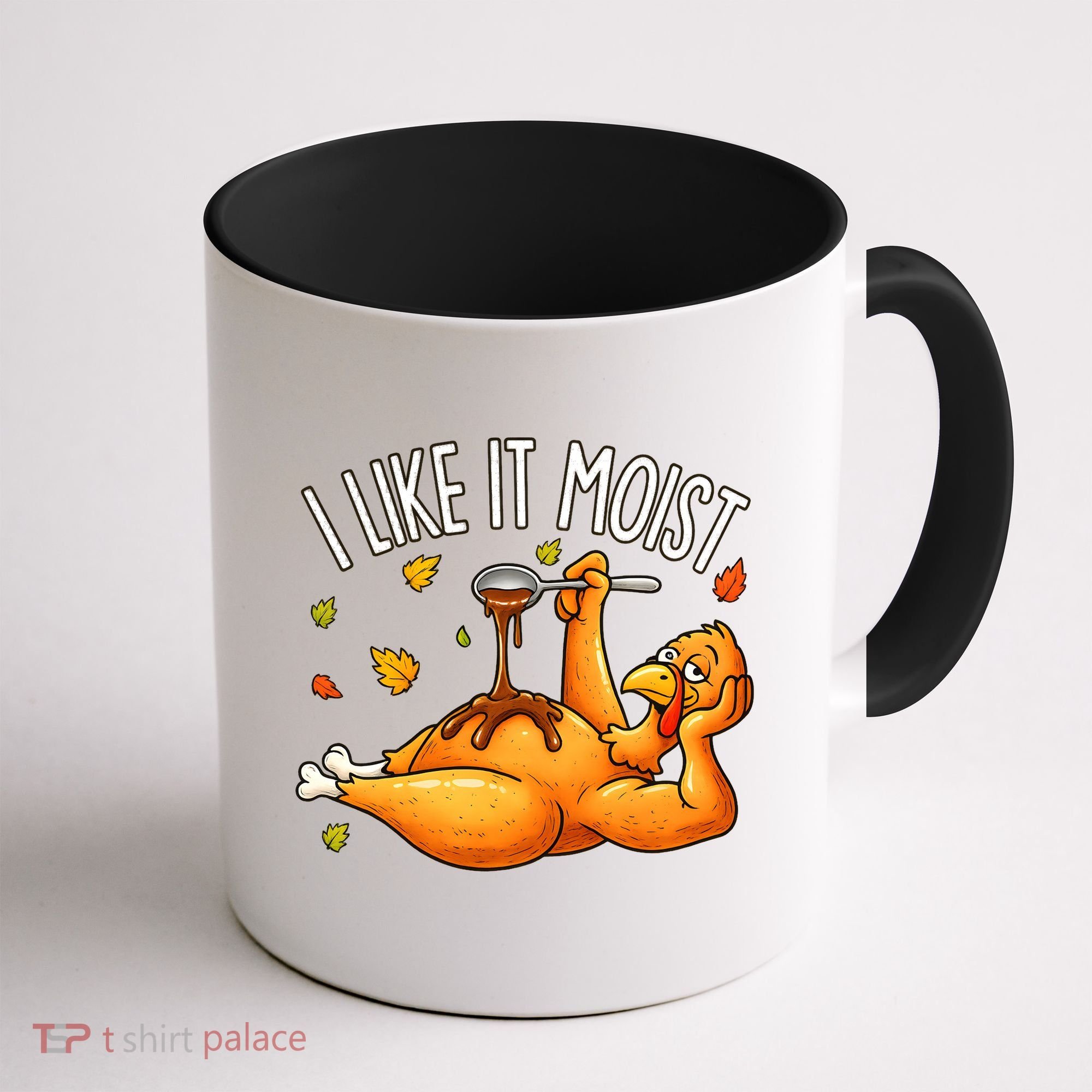 I Like It Moist Funny Turkey Thanksgiving Coffee Mug