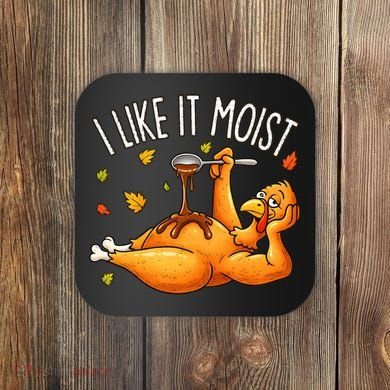I Like It Moist Funny Turkey Thanksgiving Coaster