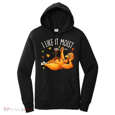 I Like It Moist Funny Turkey Thanksgiving Women's Hoodie