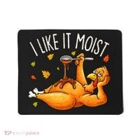 I Like It Moist Funny Turkey Thanksgiving Mousepad thumb 0