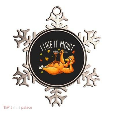 I Like It Moist Funny Turkey Thanksgiving Ornament