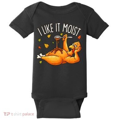 I Like It Moist Funny Turkey Thanksgiving Baby Bodysuit