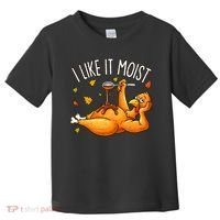 I Like It Moist Funny Turkey Thanksgiving Toddler T-Shirt thumb 0