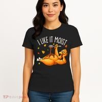 I Like It Moist Funny Turkey Thanksgiving Women's T-Shirt thumb 4