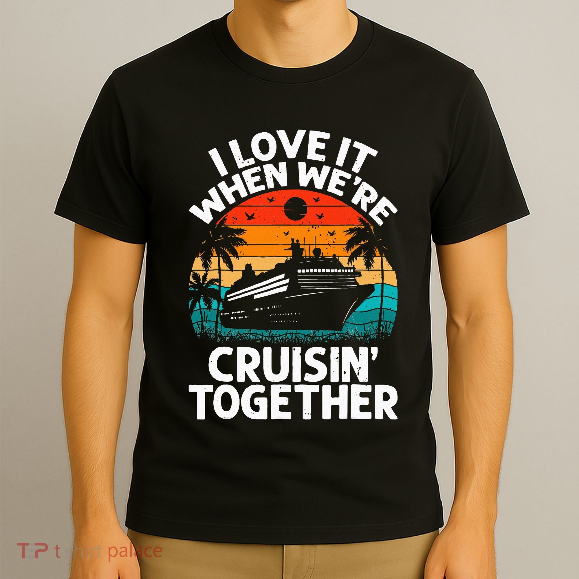 I Love It When We're Cruisin Together Retro Vintage Cruise T-Shirt