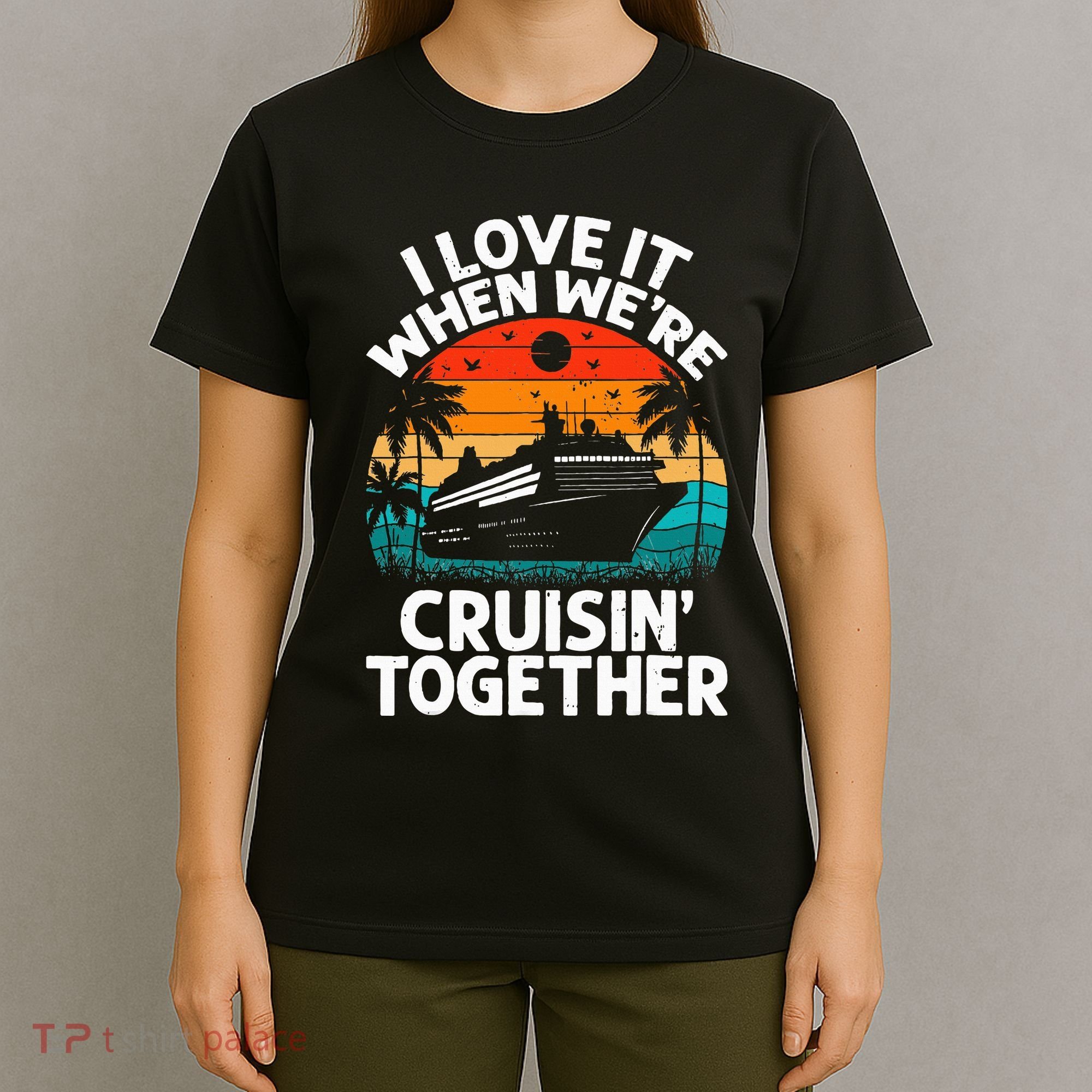 I Love It When We're Cruisin Together Retro Vintage Cruise T-Shirt