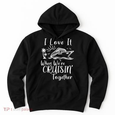 I Love It When WeRe Cruisin Together Hoodie