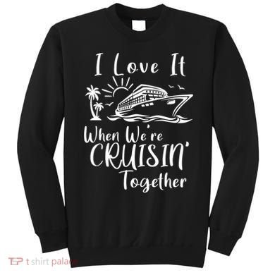 I Love It When WeRe Cruisin Together Sweatshirt