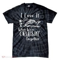 I Love It When WeRe Cruisin Together Tie-Dye T-Shirt thumb 0