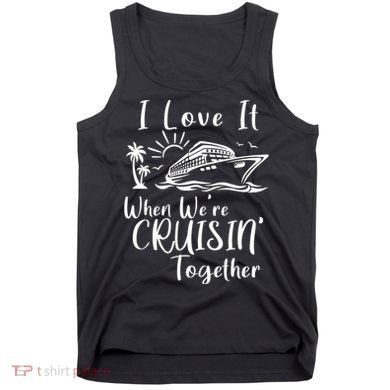 I Love It When WeRe Cruisin Together Tank Top