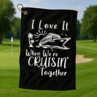 I Love It When WeRe Cruisin Together Golf Towel thumb 1