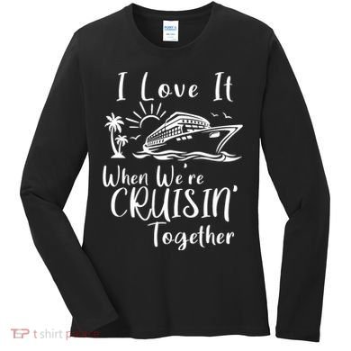 I Love It When WeRe Cruisin Together Women's Long Sleeve Shirt