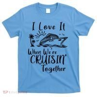 I Love It When WeRe Cruisin Together T-Shirt thumb 0