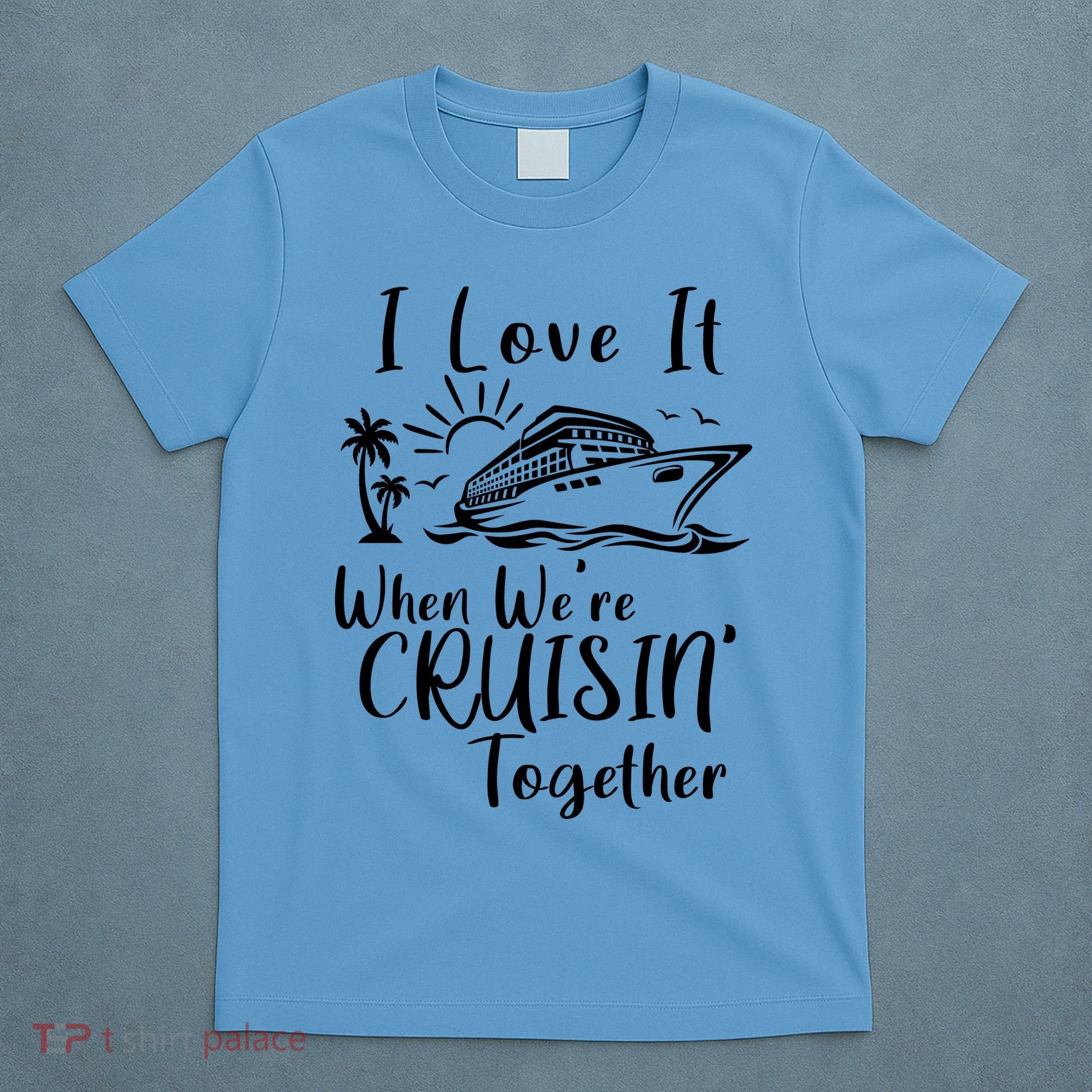 I Love It When WeRe Cruisin Together T-Shirt