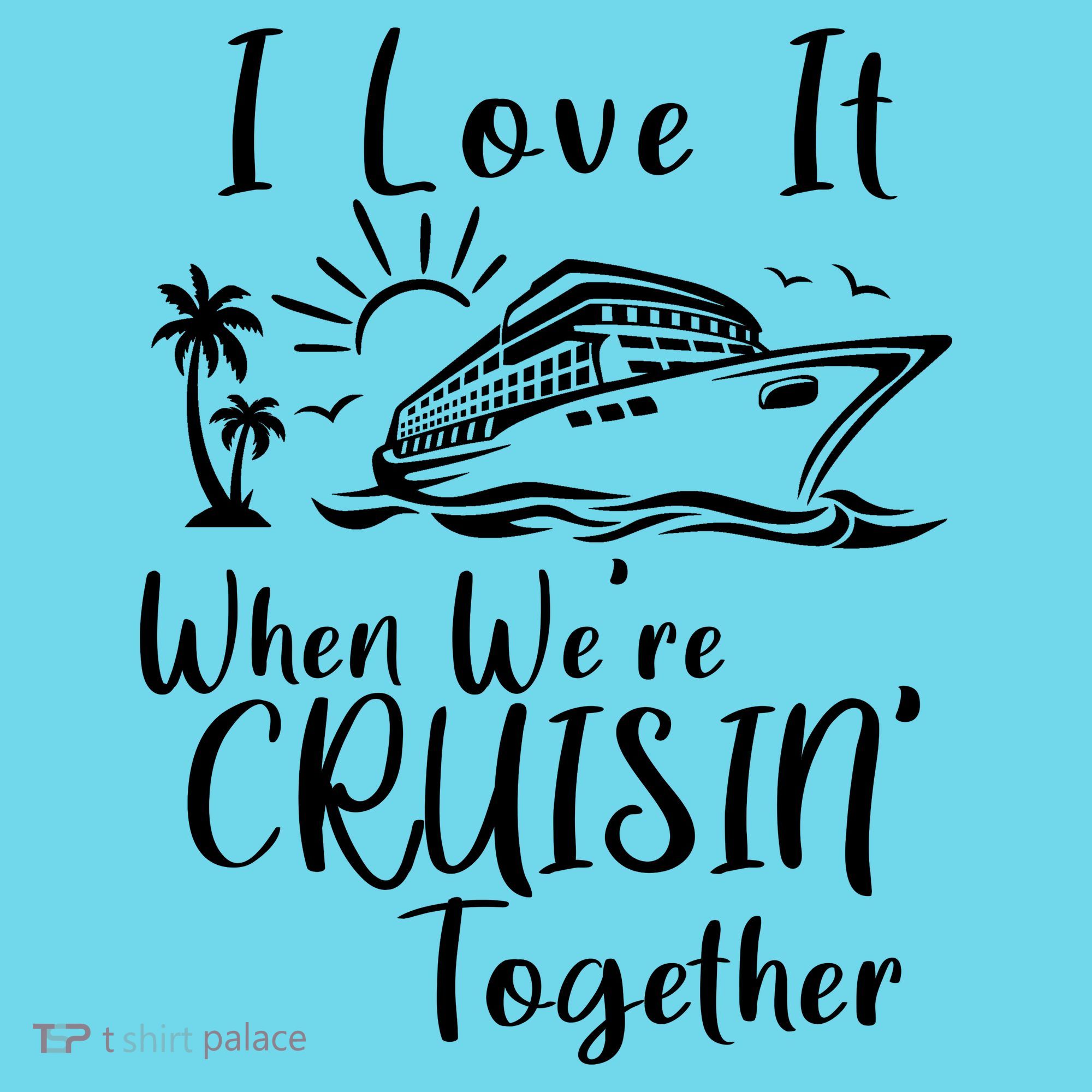 I Love It When WeRe Cruisin Together T-Shirt