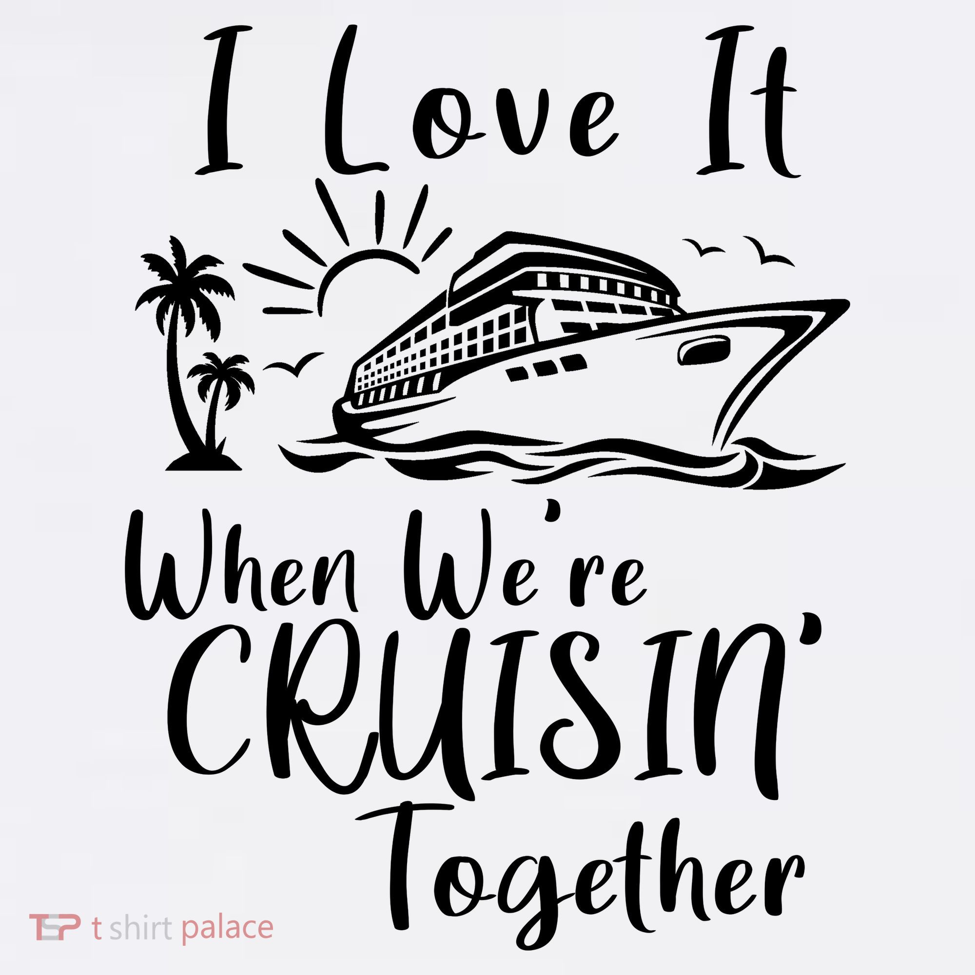 I Love It When WeRe Cruisin Together Garment-Dyed Sweatshirt