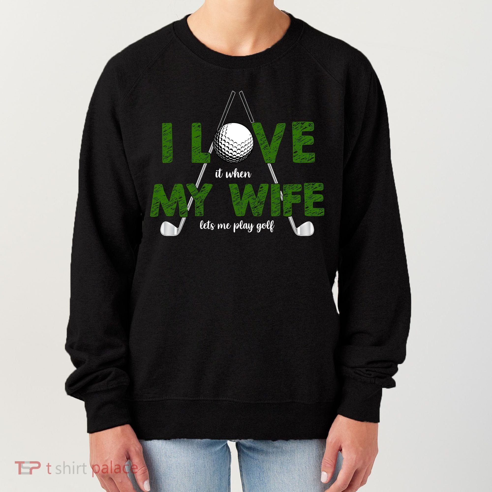 I Love It When My Wife Let's Me Play Golf Women's Sweatshirt