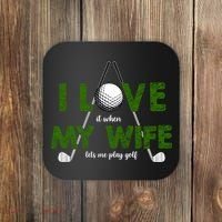 I Love It When My Wife Let's Me Play Golf Coaster thumb 0
