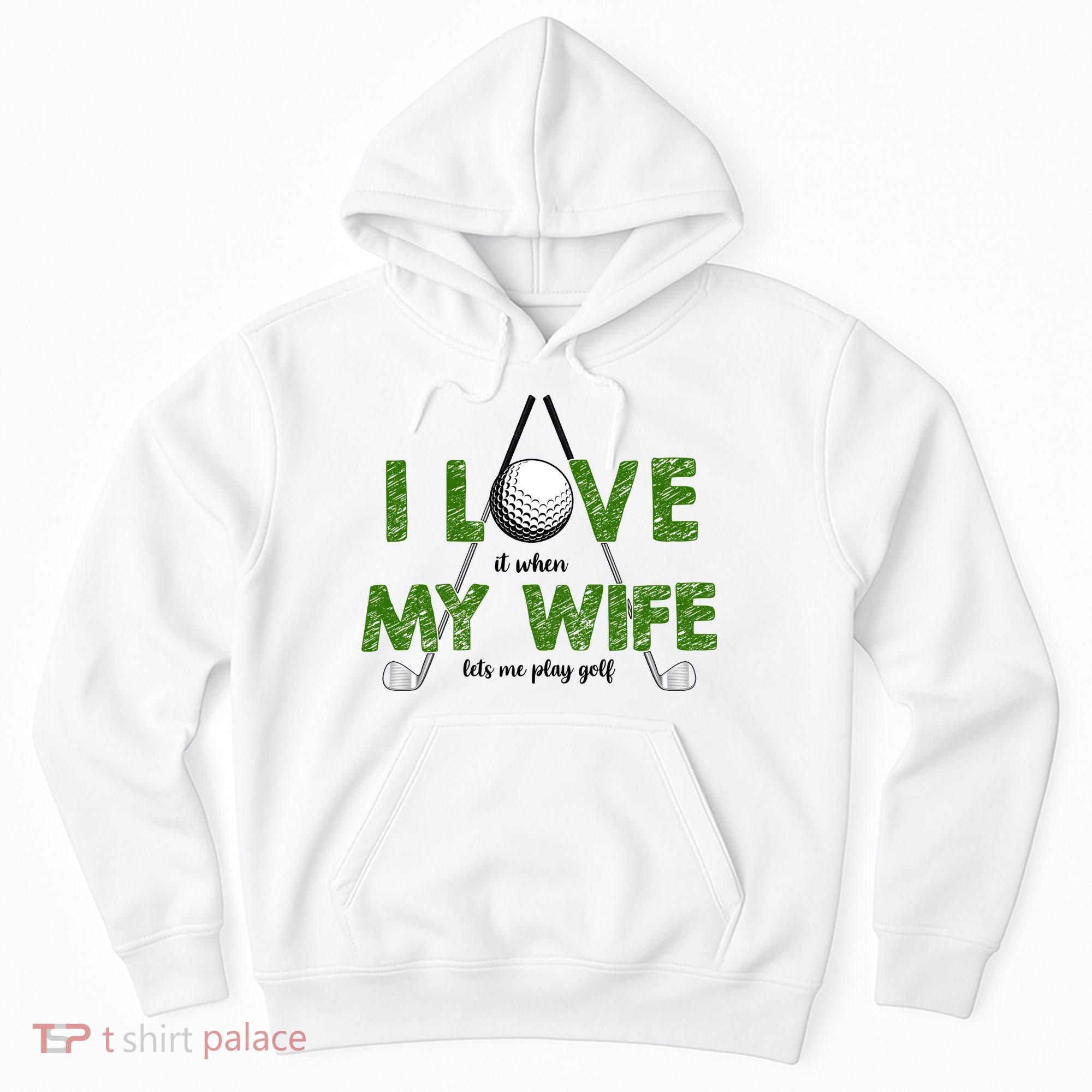 I Love It When My Wife Let's Me Play Golf Hoodie