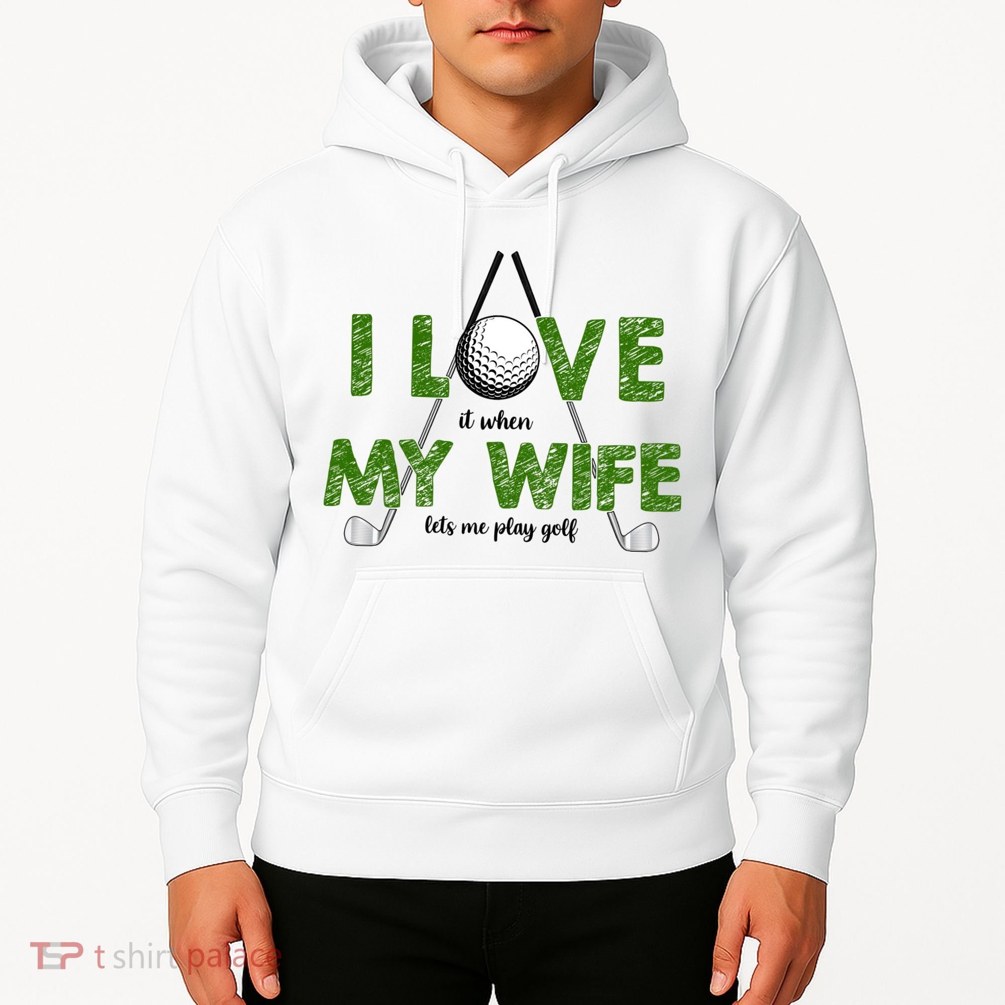 I Love It When My Wife Let's Me Play Golf Hoodie