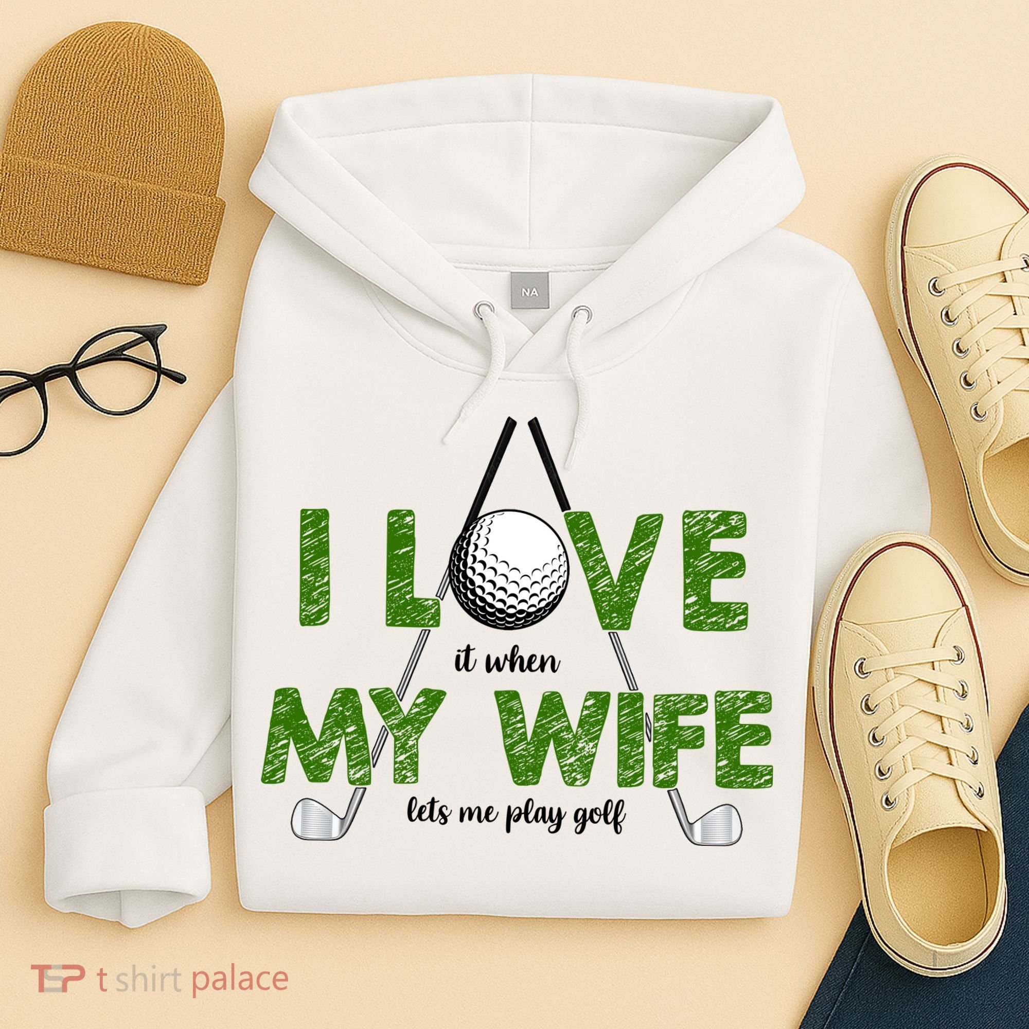I Love It When My Wife Let's Me Play Golf Hoodie