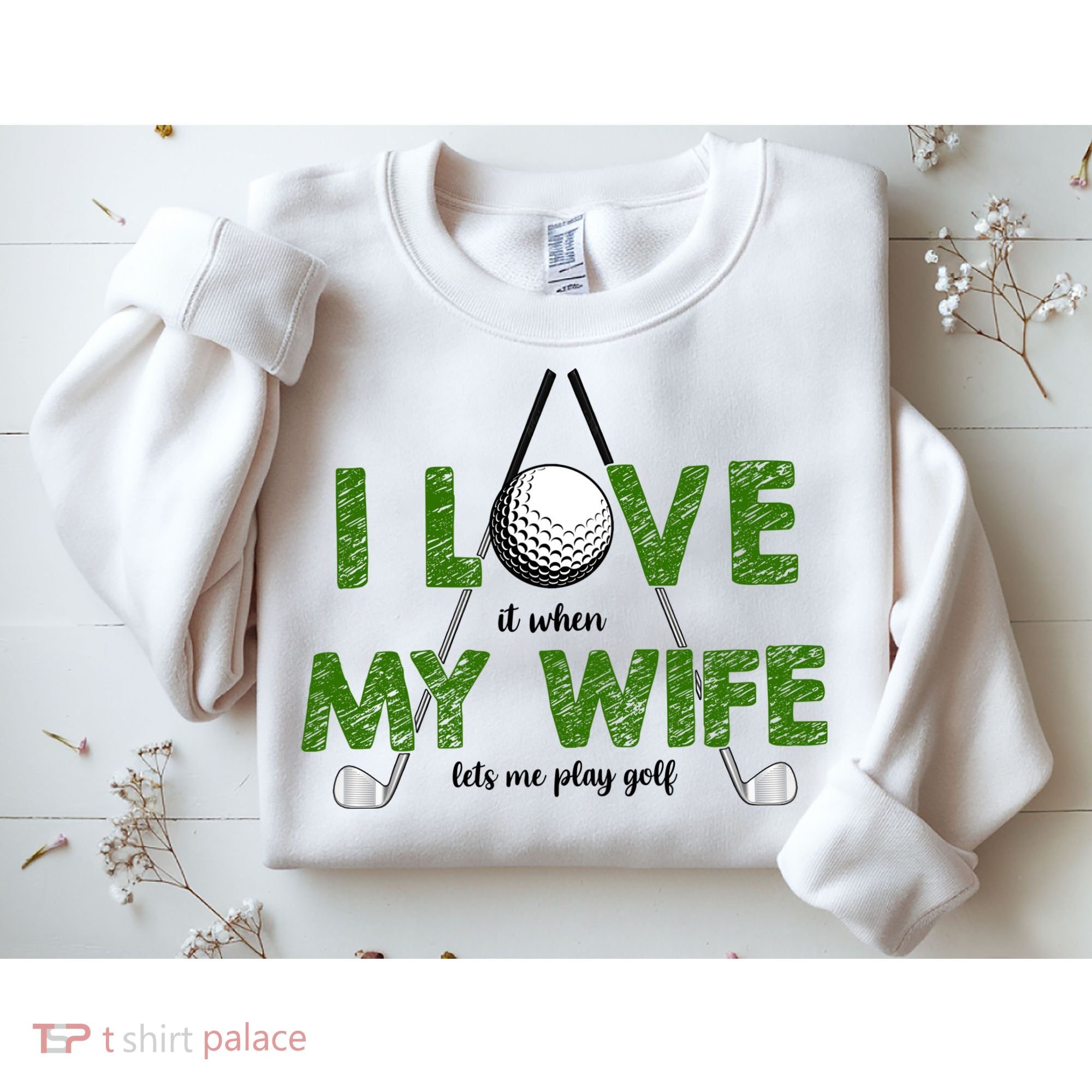 I Love It When My Wife Let's Me Play Golf Sweatshirt