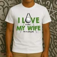 I Love It When My Wife Let's Me Play Golf T-Shirt thumb 3