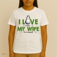 I Love It When My Wife Let's Me Play Golf T-Shirt thumb 4