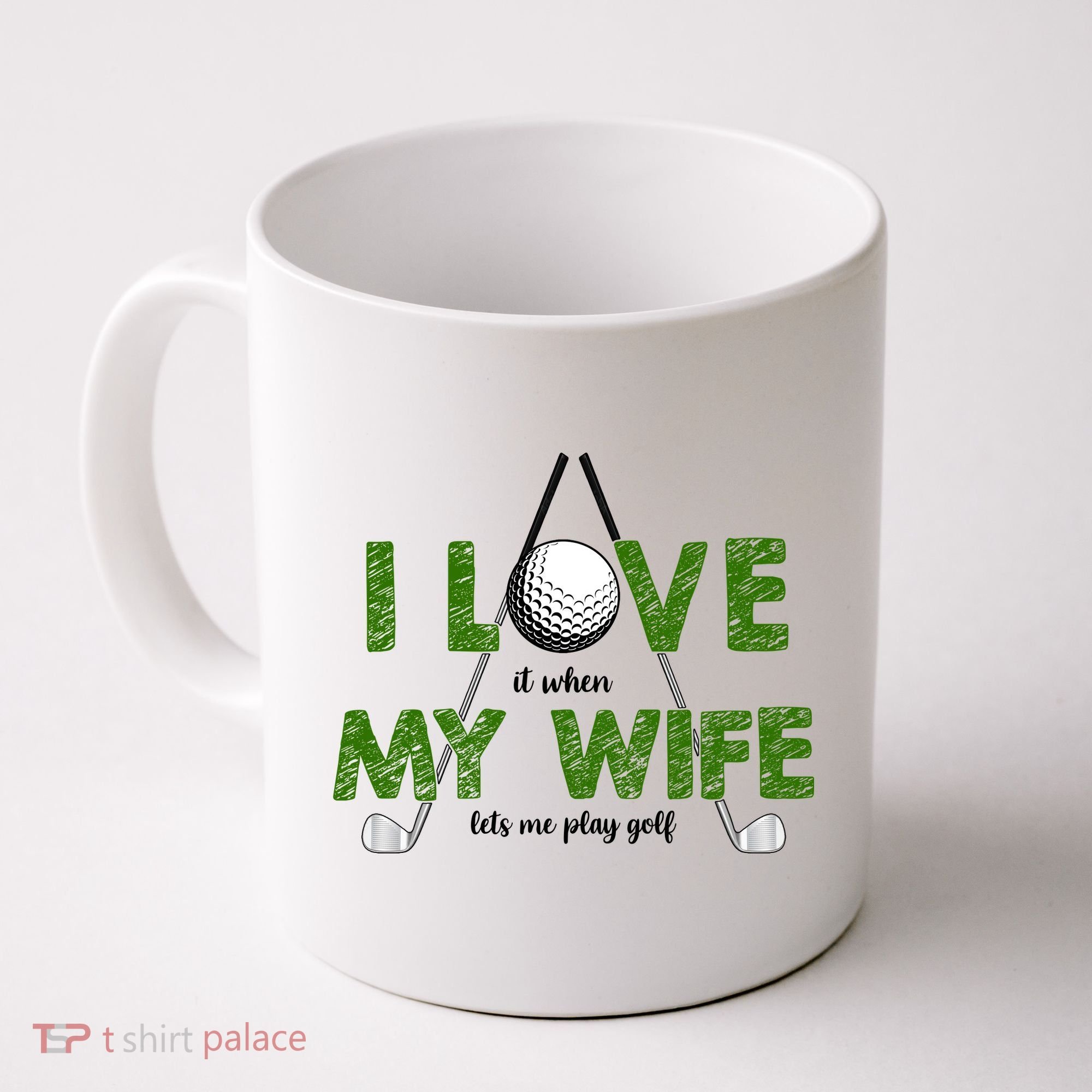 I Love It When My Wife Let's Me Play Golf Coffee Mug