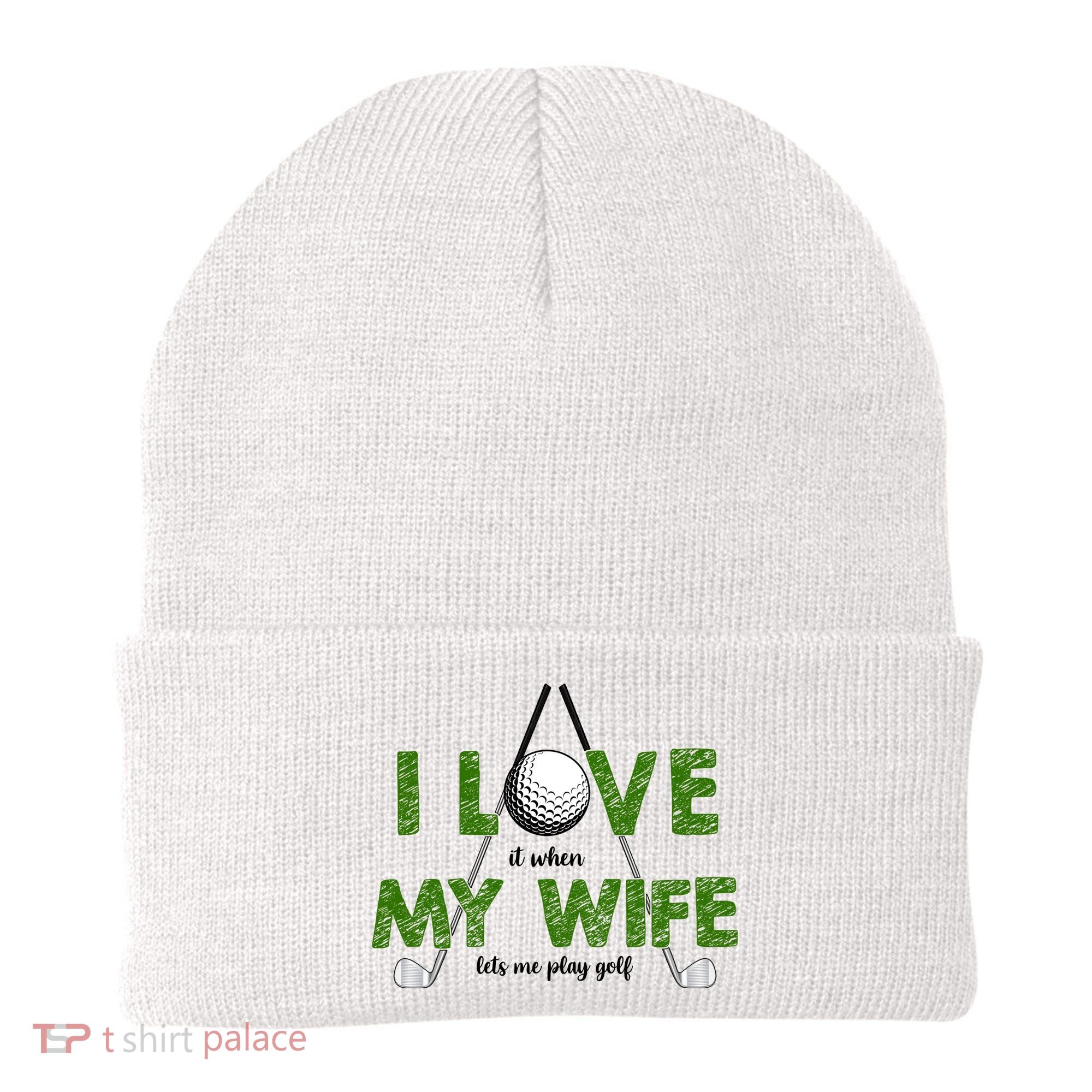 I Love It When My Wife Let's Me Play Golf Beanie