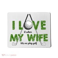 I Love It When My Wife Let's Me Play Golf Mousepad thumb 0