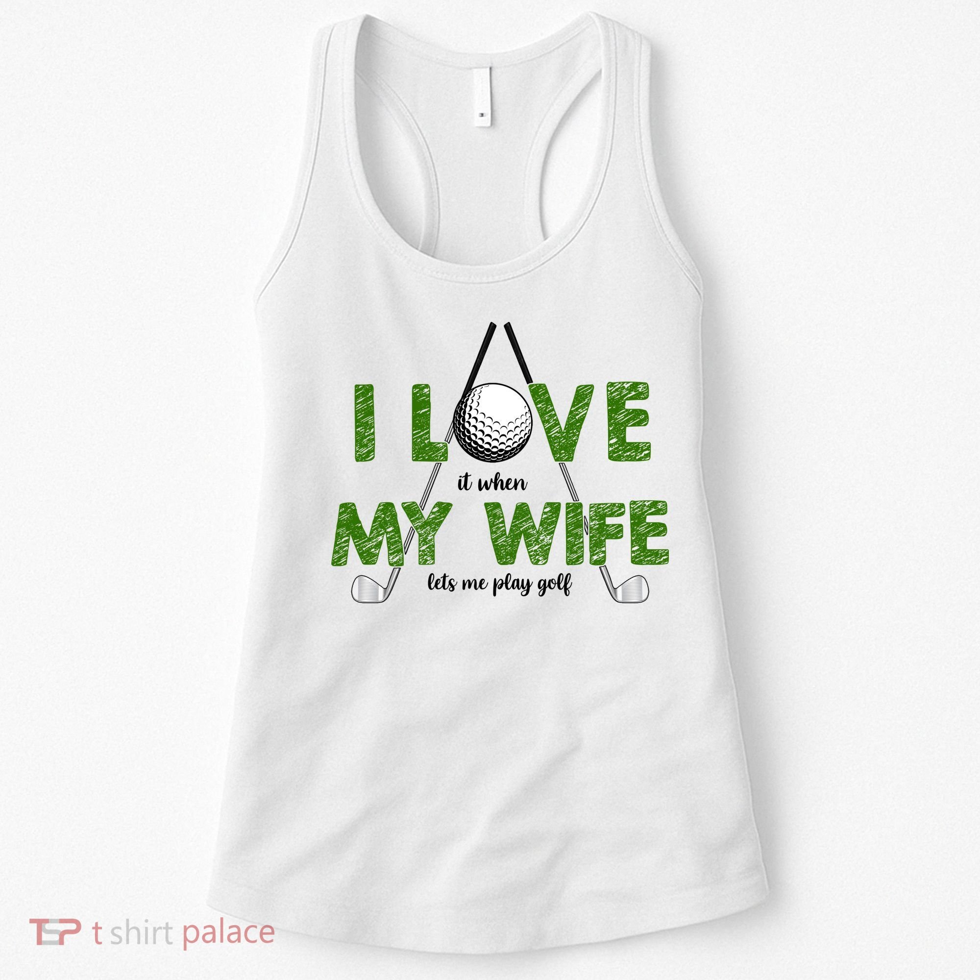 I Love It When My Wife Let's Me Play Golf Women's Tank Top