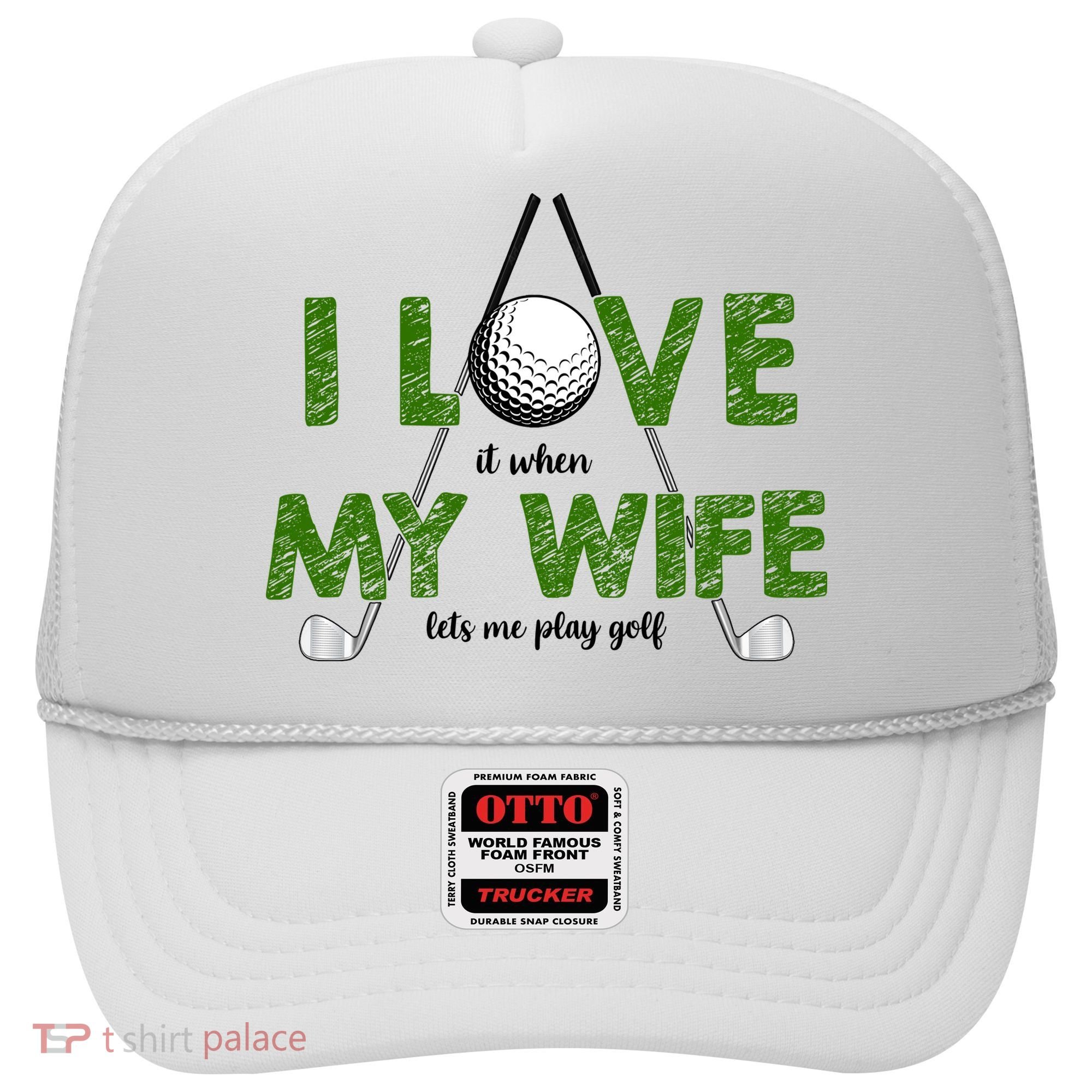 I Love It When My Wife Let's Me Play Golf Hat