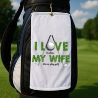 I Love It When My Wife Let's Me Play Golf Golf Towel thumb 2