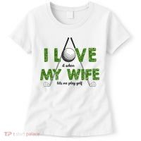 I Love It When My Wife Let's Me Play Golf Women's T-Shirt thumb 0
