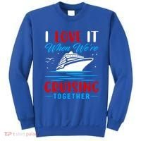 I Love It When We're Cruisin Together Gift Funny Cruise Gift Sweatshirt thumb 0