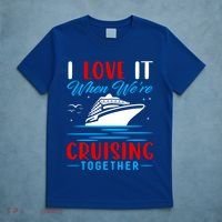 I Love It When We're Cruisin Together Gift Funny Cruise Gift T-Shirt thumb 5