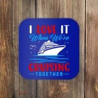 I Love It When We're Cruisin Together Gift Funny Cruise Gift Coaster thumb 0