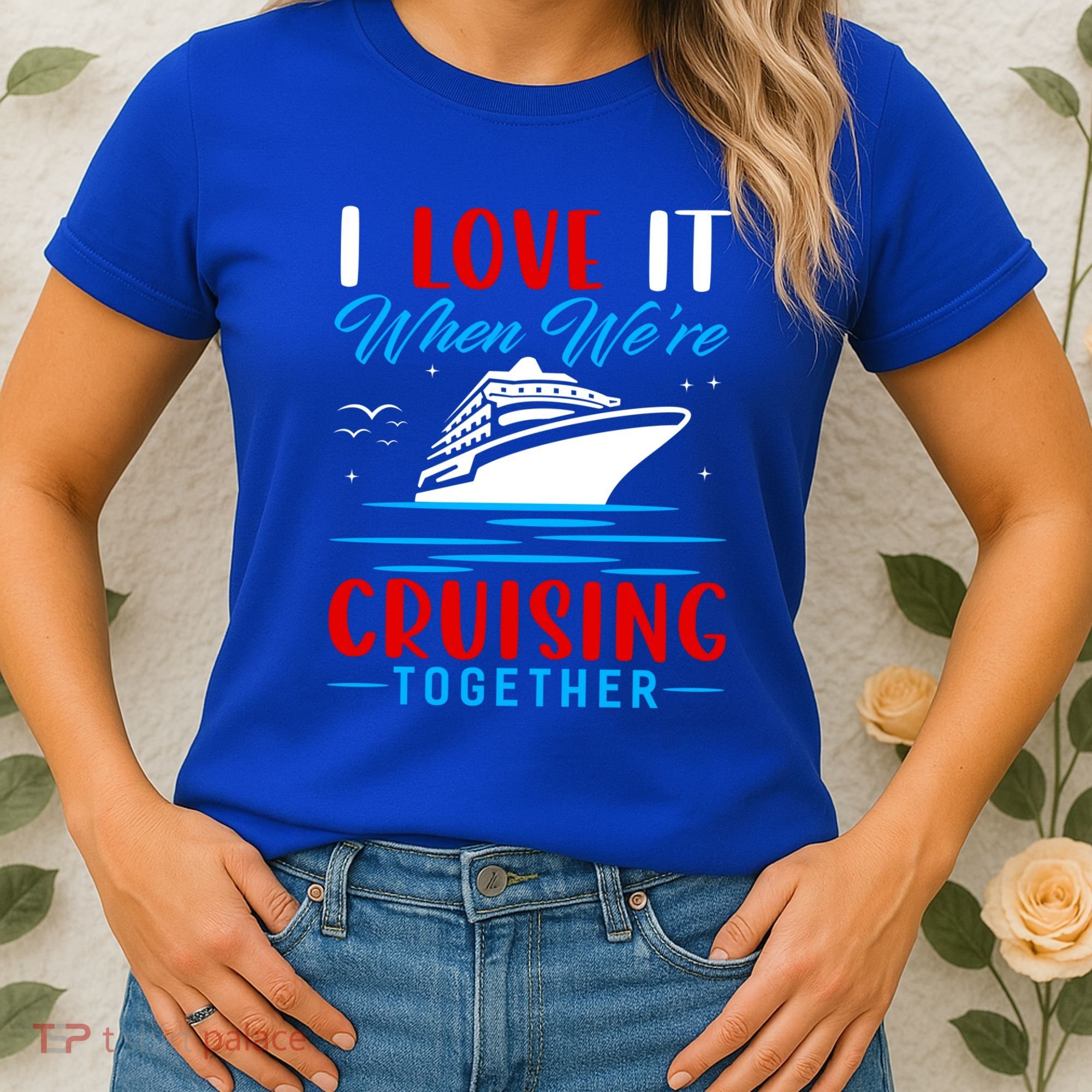 I Love It When We're Cruisin Together Gift Funny Cruise Gift Women's T-Shirt