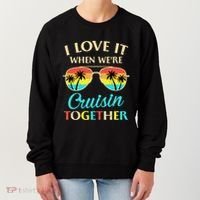 I Love It When Were Cruisin Together Gift Women's Sweatshirt thumb 0
