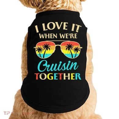 I Love It When Were Cruisin Together Gift Doggie Tank