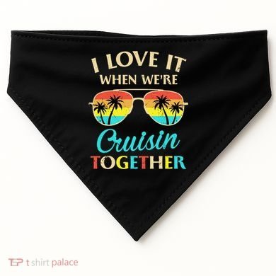 I Love It When Were Cruisin Together Gift USA-Made Doggie Bandana