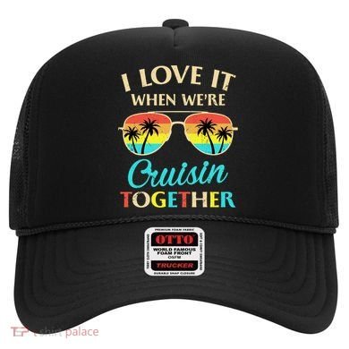 I Love It When Were Cruisin Together Gift Hat