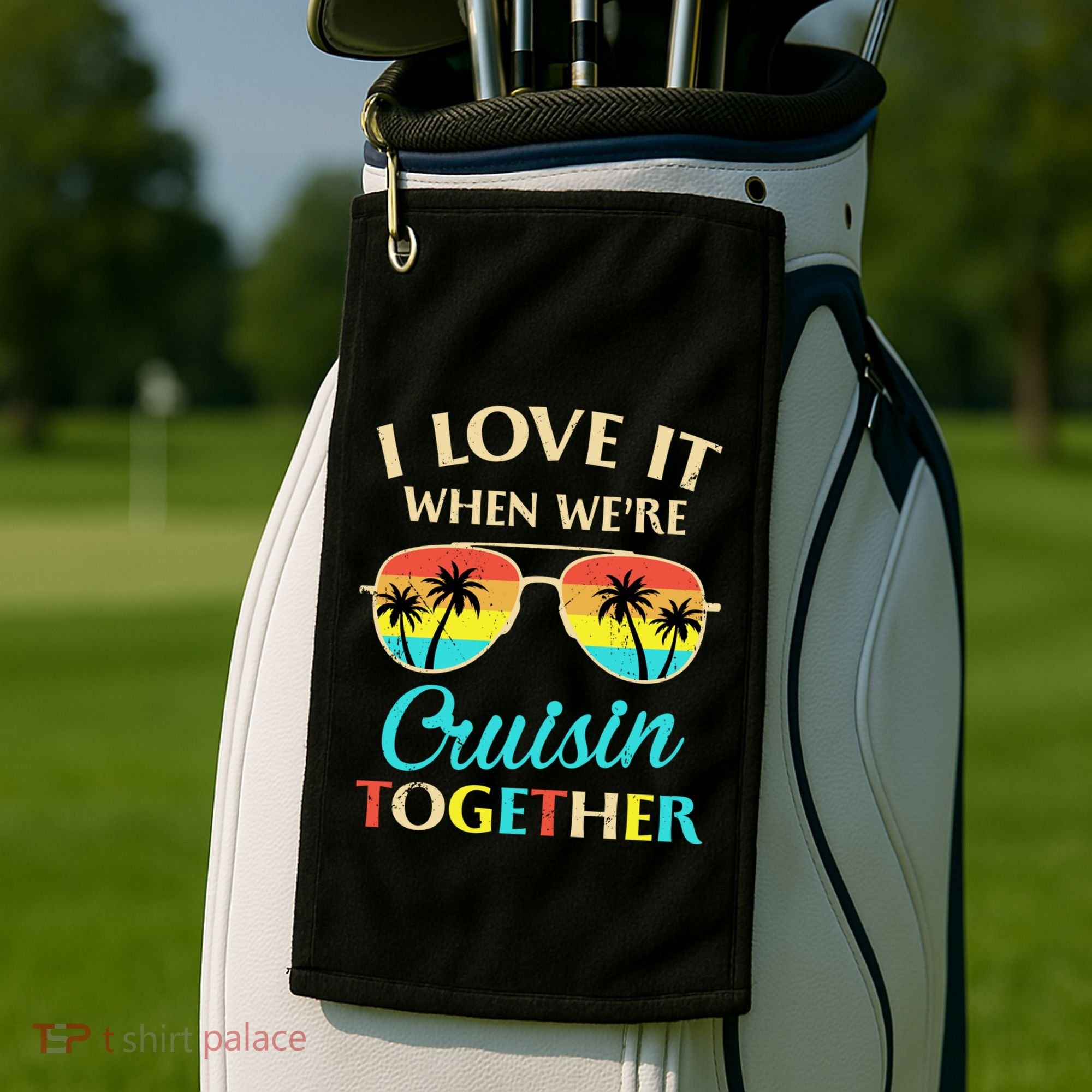 I Love It When Were Cruisin Together Gift Golf Towel
