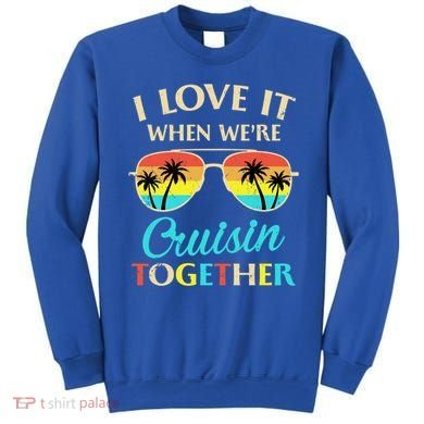 I Love It When Were Cruisin Together Gift Sweatshirt