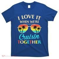 I Love It When Were Cruisin Together Gift T-Shirt thumb 0