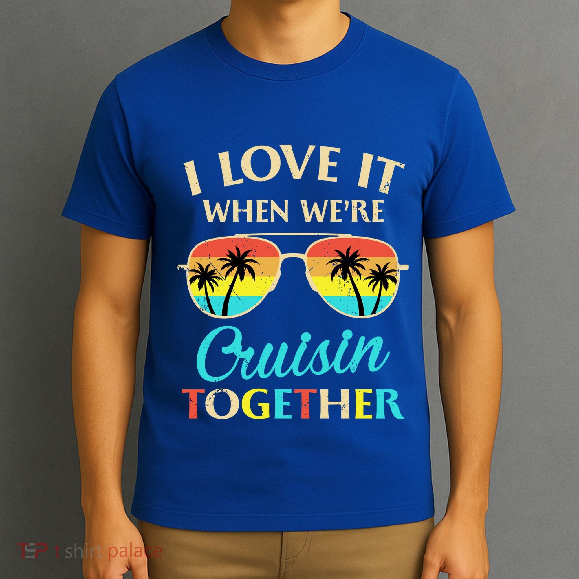 I Love It When Were Cruisin Together Gift T-Shirt