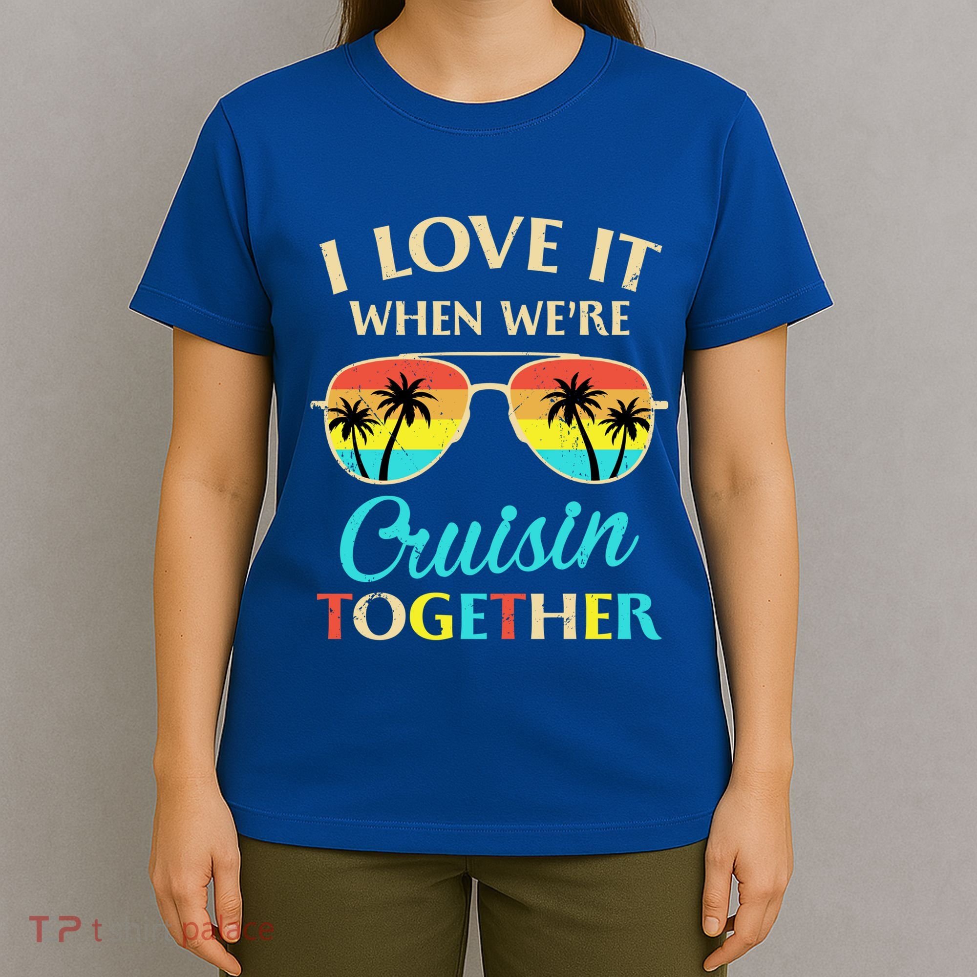 I Love It When Were Cruisin Together Gift T-Shirt