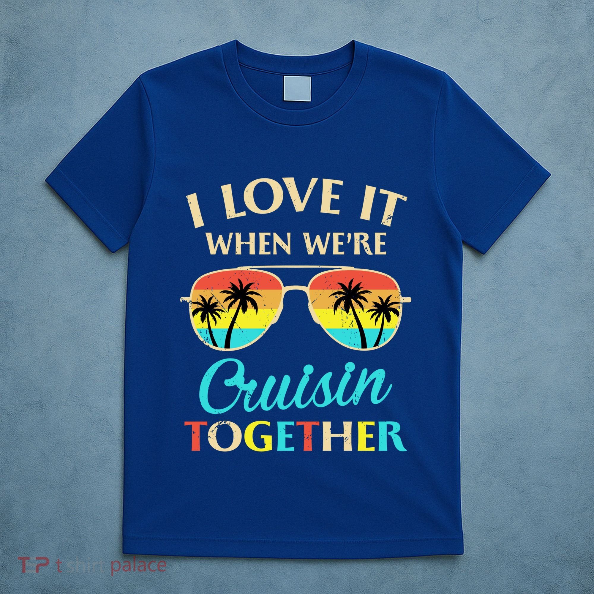 I Love It When Were Cruisin Together Gift T-Shirt